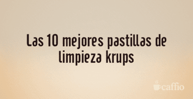 Las 10 mejores pastillas de limpieza krups