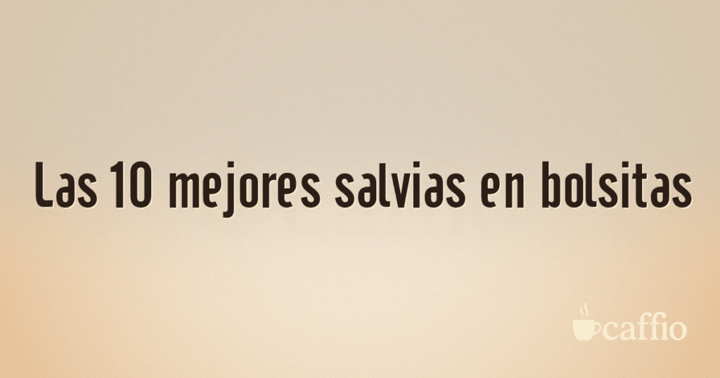 Las 10 mejores salvias en bolsitas Las 10 mejores salvias en bolsitas