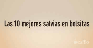 Las 10 mejores salvias en bolsitas