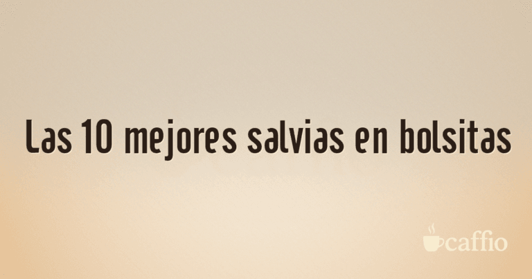 Las 10 mejores salvias en bolsitas