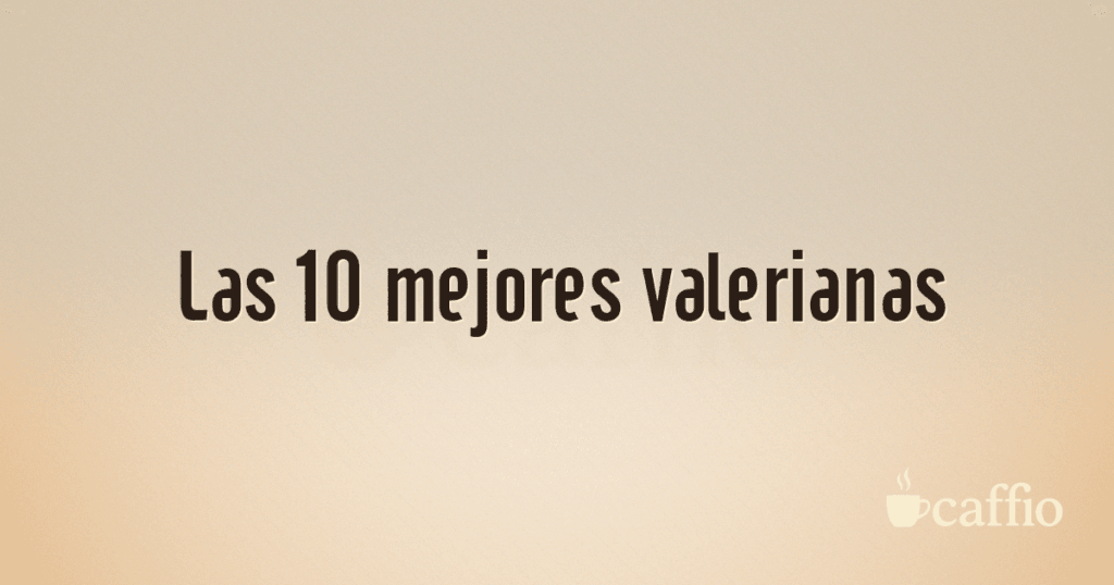 Las 10 mejores valerianas