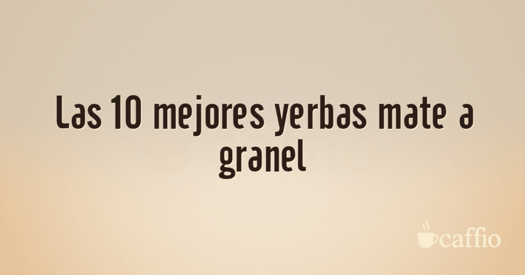 Las 10 mejores yerbas mate a granel