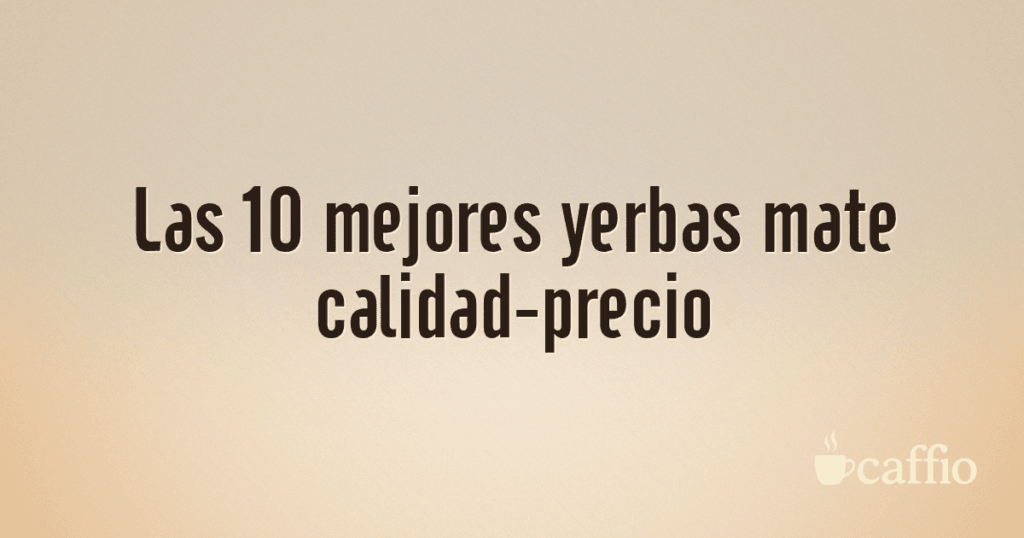 Las 10 mejores yerbas mate calidad-precio