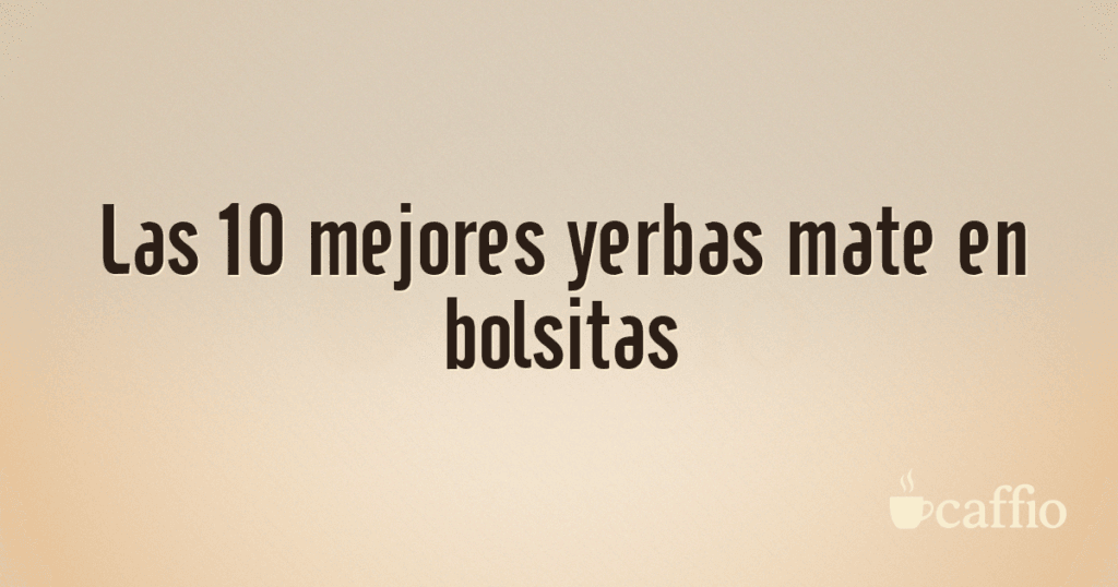 Las 10 mejores yerbas mate en bolsitas
