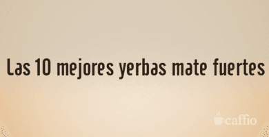 Las 10 mejores yerbas mate fuertes