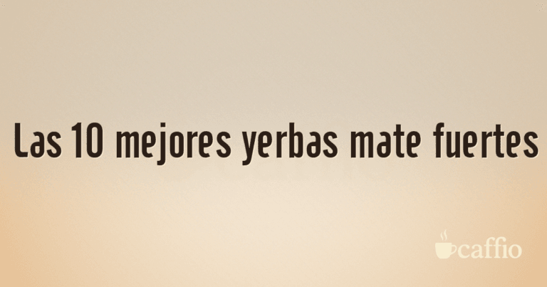 Las 10 mejores yerbas mate fuertes