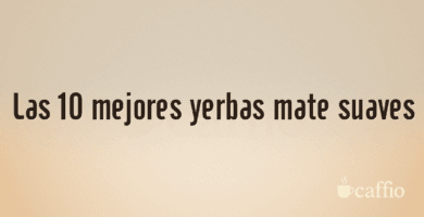 Las 10 mejores yerbas mate suaves