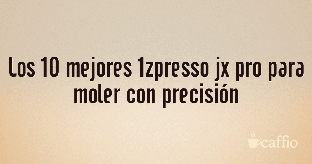 Los 10 mejores 1zpresso jx pro para moler con precisión Los 10 mejores 1zpresso jx pro para moler con precisión