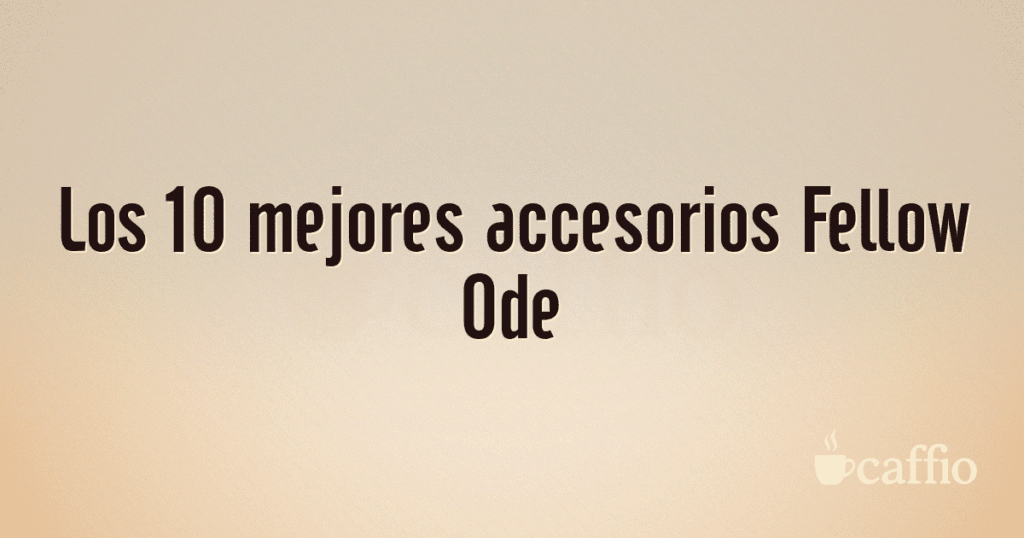 Los 10 mejores accesorios Fellow Ode