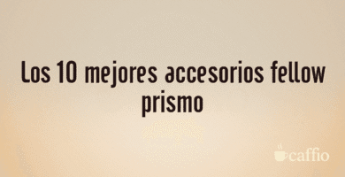 Los 10 mejores accesorios fellow prismo Los 10 mejores accesorios fellow prismo