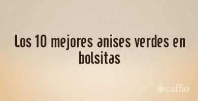 Los 10 mejores anises verdes en bolsitas