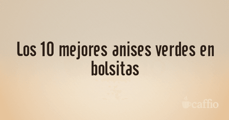 Los 10 mejores anises verdes en bolsitas