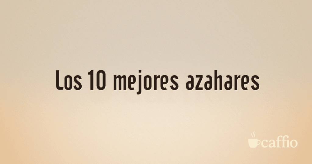 Los 10 mejores azahares