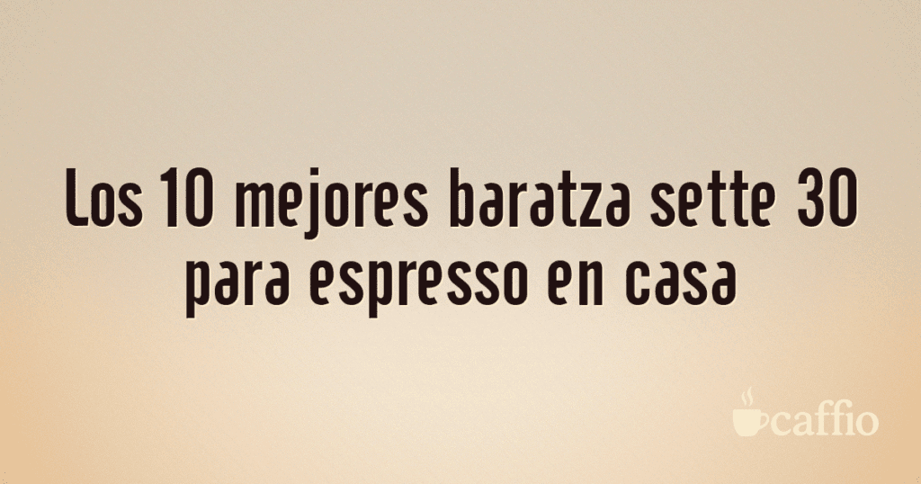 Los 10 mejores baratza sette 30 para espresso en casa Los 10 mejores baratza sette 30 para espresso en casa