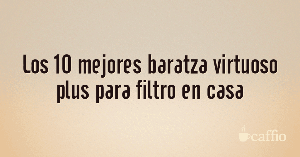 Los 10 mejores baratza virtuoso plus para filtro en casa Los 10 mejores baratza virtuoso plus para filtro en casa