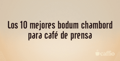 Los 10 mejores bodum chambord para café de prensa Los 10 mejores bodum chambord para café de prensa