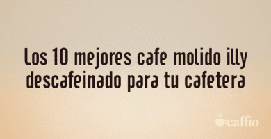 Los 10 mejores cafe molido illy descafeinado para tu cafetera