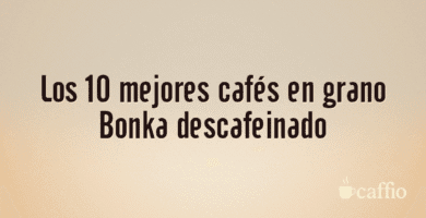 Los 10 mejores cafés en grano Bonka descafeinado Los 10 mejores cafés en grano Bonka descafeinado