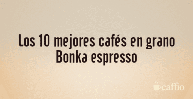 Los 10 mejores cafés en grano Bonka espresso Los 10 mejores cafés en grano Bonka espresso
