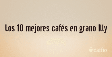 Los 10 mejores cafés en grano Illy Los 10 mejores cafés en grano Illy