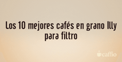 Los 10 mejores cafés en grano Illy para filtro Los 10 mejores cafés en grano Illy para filtro
