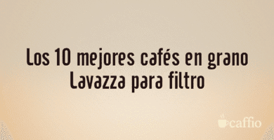 Los 10 mejores cafés en grano Lavazza para filtro Los 10 mejores cafés en grano Lavazza para filtro