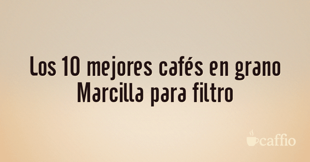 Los 10 mejores cafés en grano Marcilla para filtro Los 10 mejores cafés en grano Marcilla para filtro