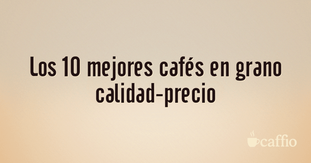 Los 10 mejores cafés en grano calidad-precio Los 10 mejores cafés en grano calidad-precio