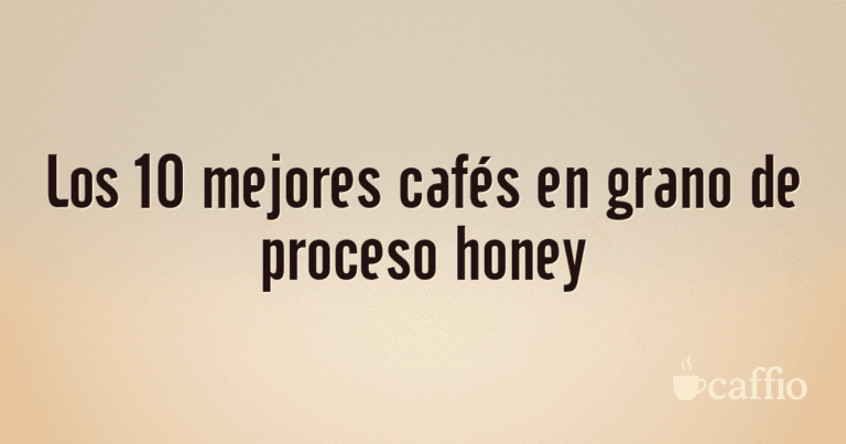 Los 10 mejores cafés en grano de proceso honey