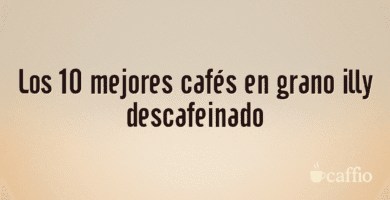 Los 10 mejores cafés en grano illy descafeinado Los 10 mejores cafés en grano illy descafeinado