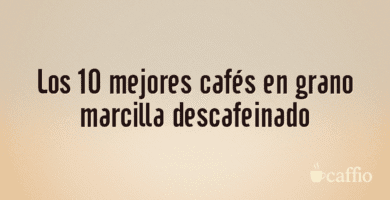 Los 10 mejores cafés en grano marcilla descafeinado Los 10 mejores cafés en grano marcilla descafeinado
