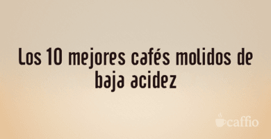 Los 10 mejores cafés molidos de baja acidez Los 10 mejores cafés molidos de baja acidez