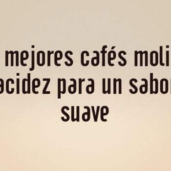 Los 10 mejores cafés molidos de baja acidez para un sabor más suave