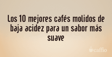 Los 10 mejores cafés molidos de baja acidez para un sabor más suave