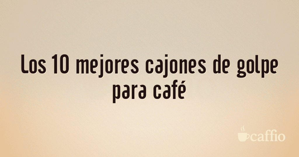 Los 10 mejores cajones de golpe para café Los 10 mejores cajones de golpe para café