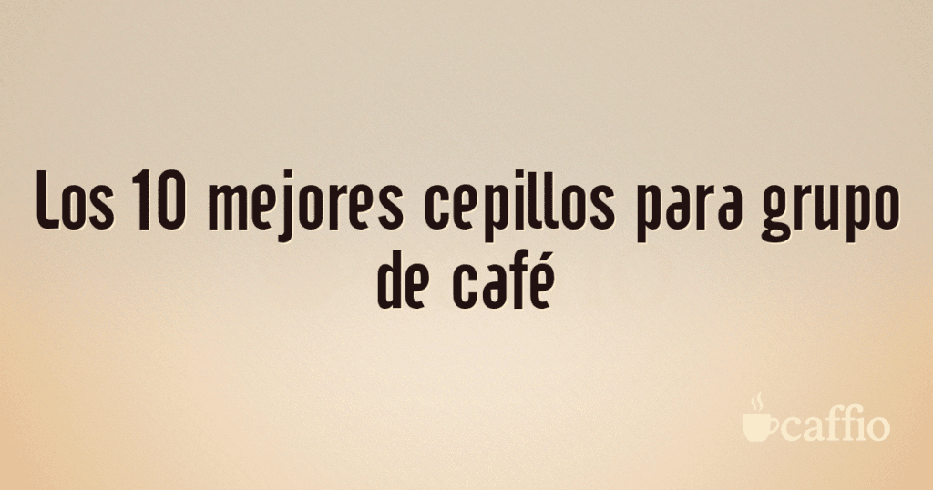 Los 10 mejores cepillos para grupo de café Los 10 mejores cepillos para grupo de café