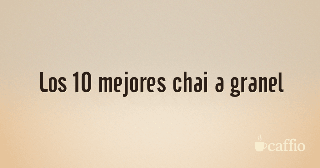 Los 10 mejores chai a granel