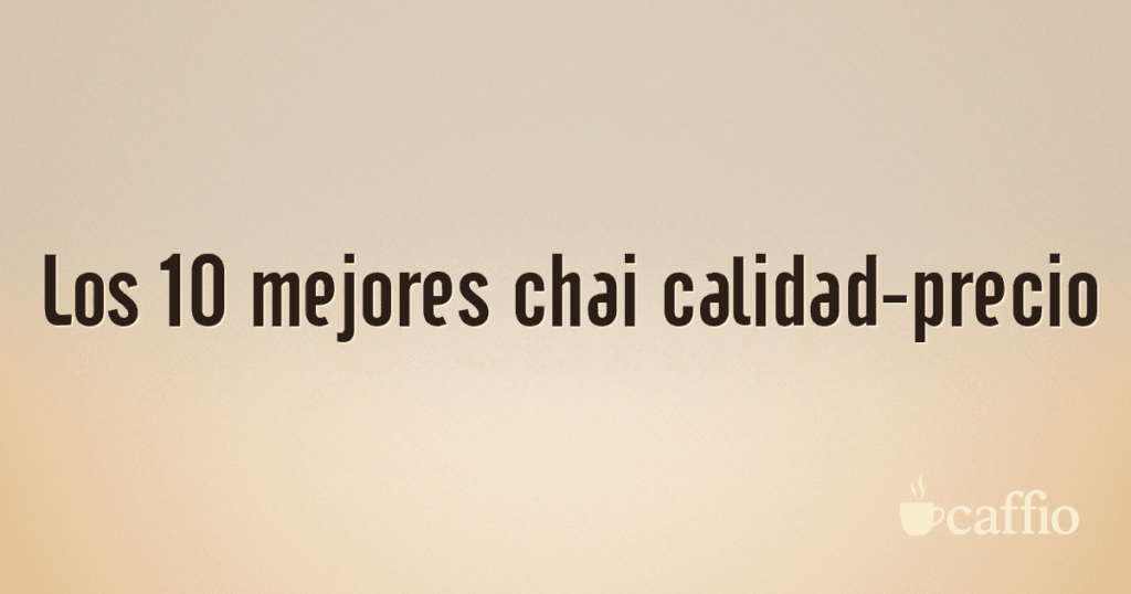 Los 10 mejores chai calidad-precio