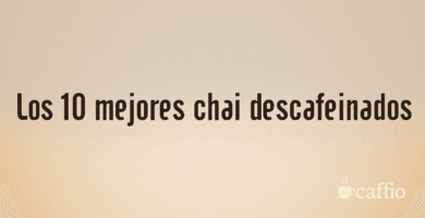 Los 10 mejores chai descafeinados