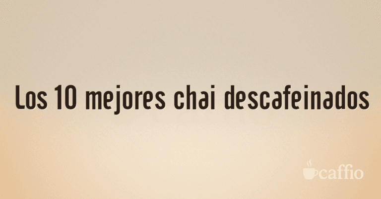 Los 10 mejores chai descafeinados