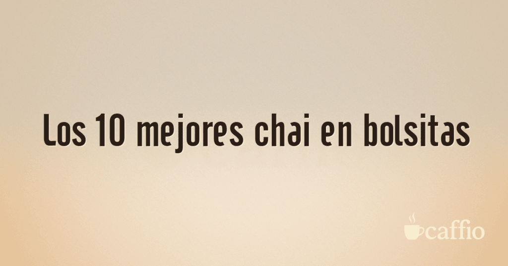 Los 10 mejores chai en bolsitas Los 10 mejores chai en bolsitas