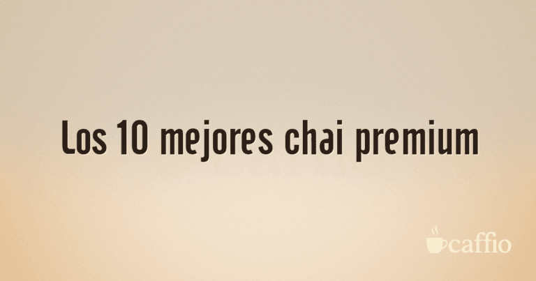 Los 10 mejores chai premium