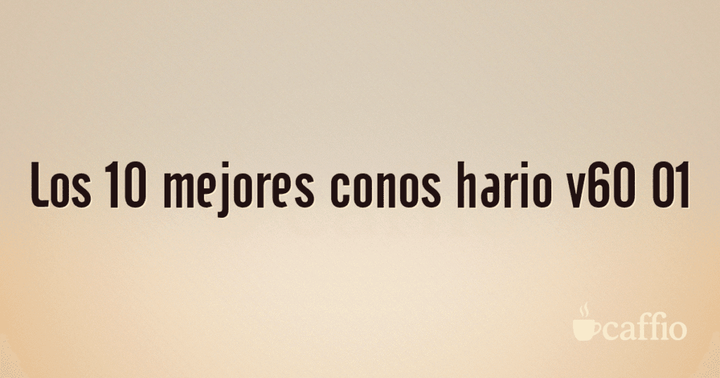 Los 10 mejores conos hario v60 01 Los 10 mejores conos hario v60 01