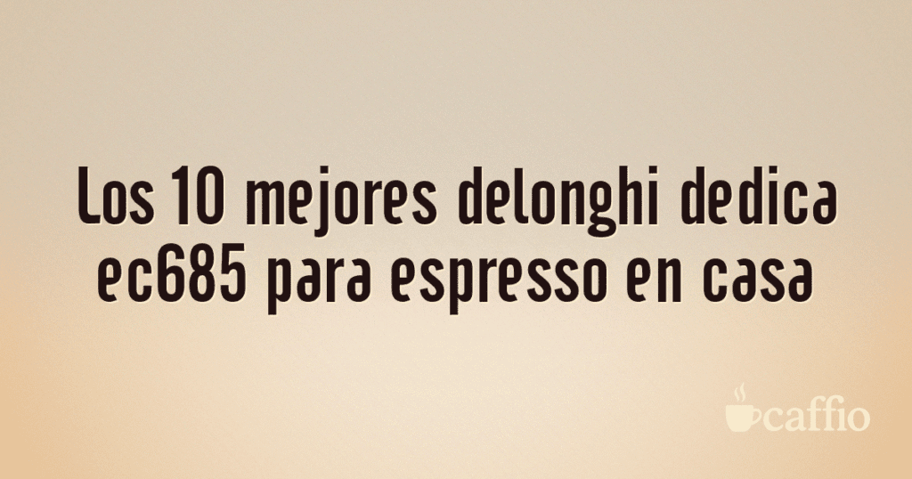 Los 10 mejores delonghi dedica ec685 para espresso en casa Los 10 mejores delonghi dedica ec685 para espresso en casa