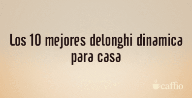 Los 10 mejores delonghi dinamica para casa Los 10 mejores delonghi dinamica para casa