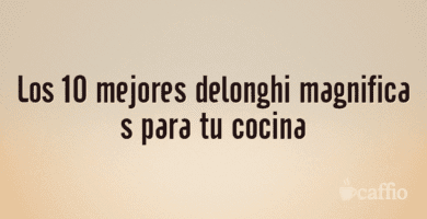 Los 10 mejores delonghi magnifica s para tu cocina Los 10 mejores delonghi magnifica s para tu cocina