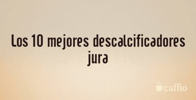 Los 10 mejores descalcificadores jura