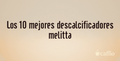 Los 10 mejores descalcificadores melitta