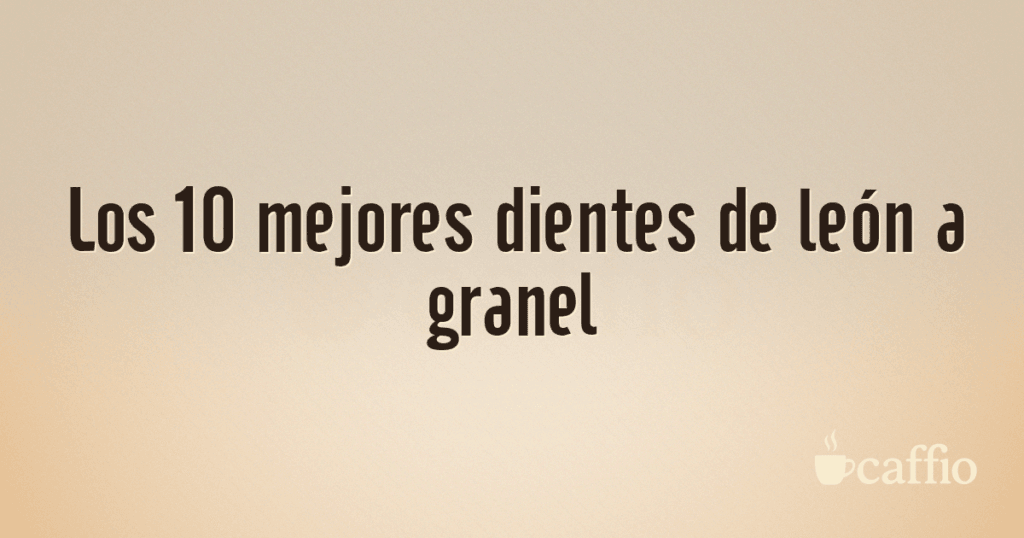 Los 10 mejores dientes de león a granel