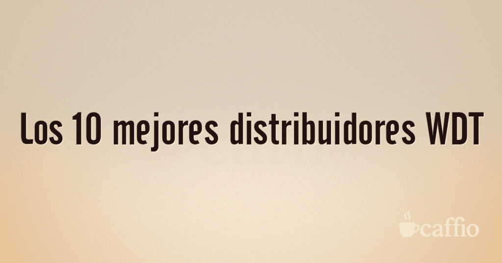 Los 10 mejores distribuidores WDT Los 10 mejores distribuidores WDT